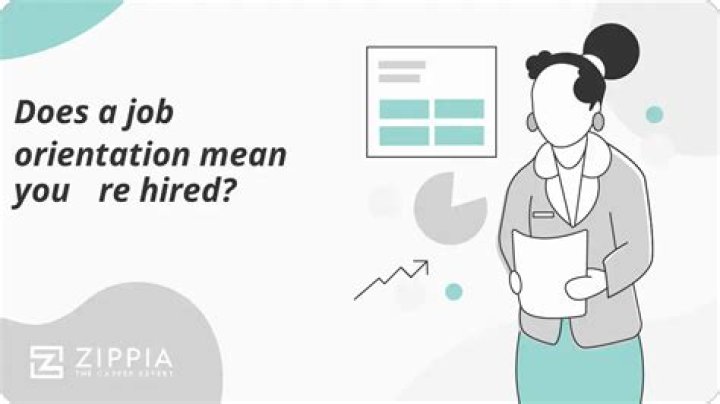 does a job orientation mean you re hired? here is the answer